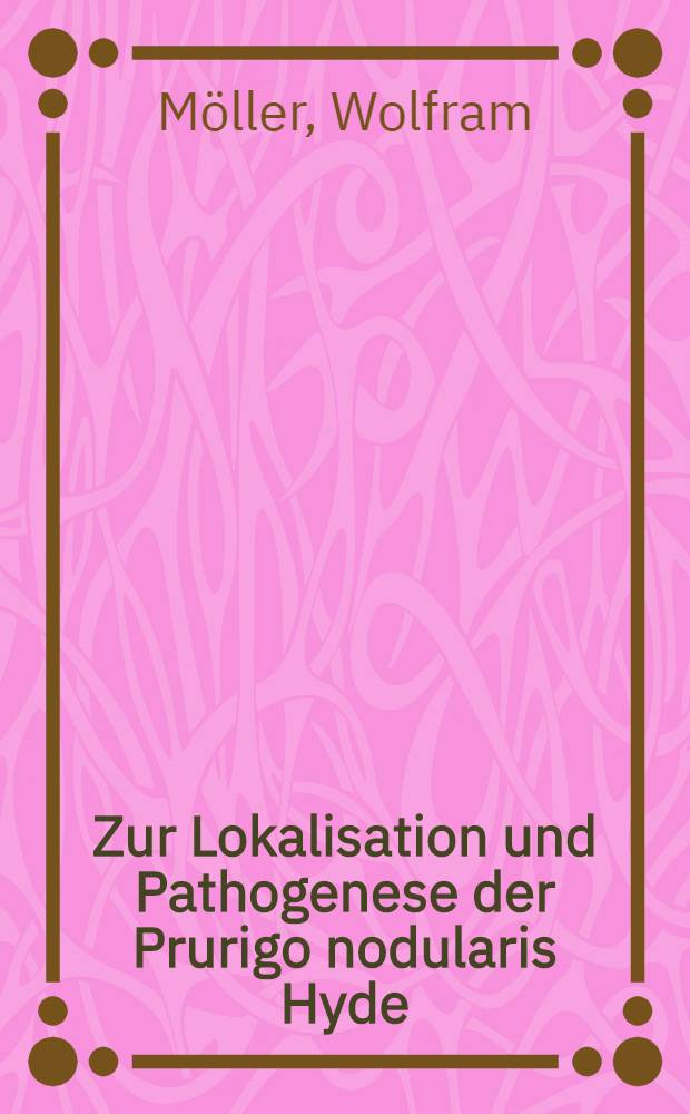 Zur Lokalisation und Pathogenese der Prurigo nodularis Hyde : Inaug.-Diss. ... der ... Med. Fak. der ... Univ. zu Bonn