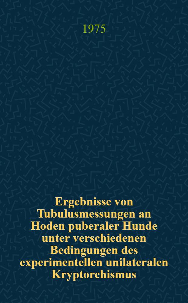 Ergebnisse von Tubulusmessungen an Hoden puberaler Hunde unter verschiedenen Bedingungen des experimentellen unilateralen Kryptorchismus : Inaug.-Diss. ... der ... Med. Fak. der ... Univ. zu Bonn
