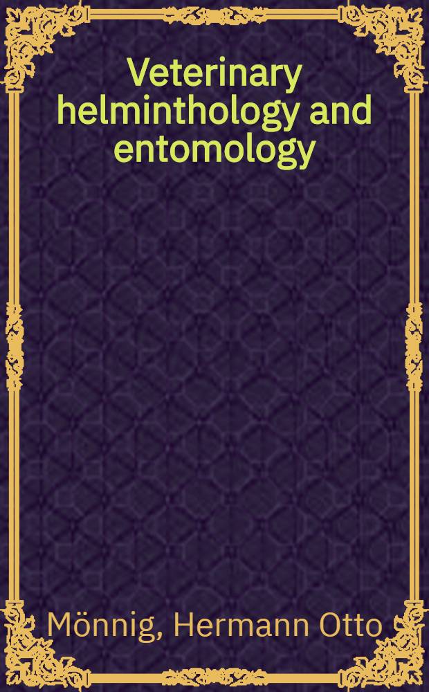 Veterinary helminthology and entomology : The diseases of domesticated animals caused by helminth and arthropod parasites