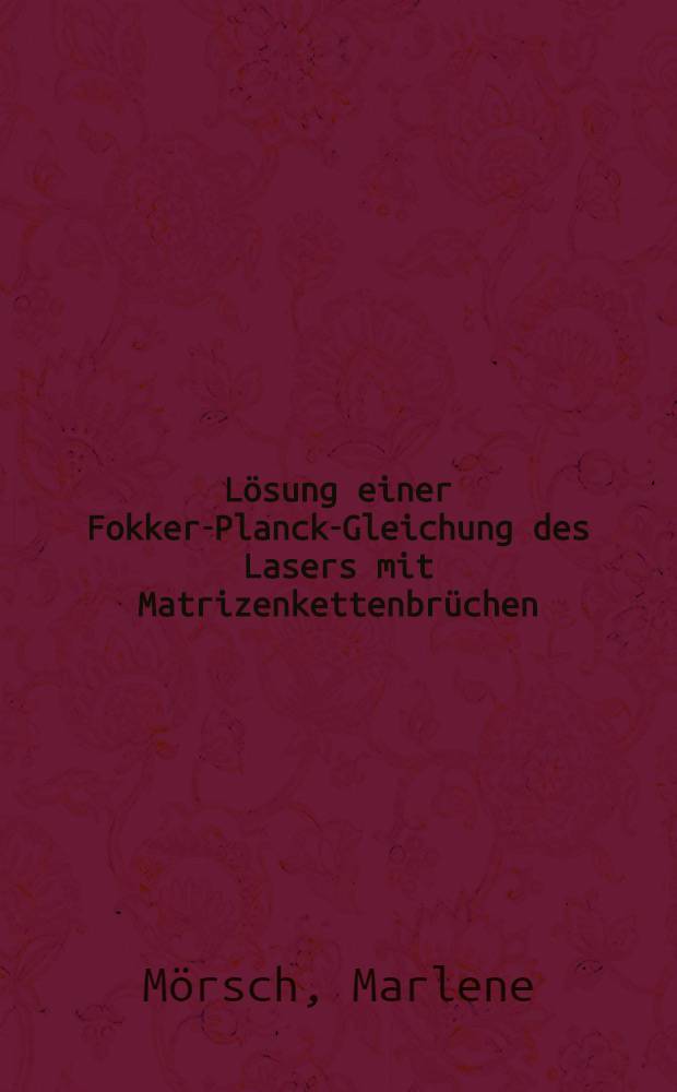 Lösung einer Fokker-Planck-Gleichung des Lasers mit Matrizenkettenbrüchen : Diss