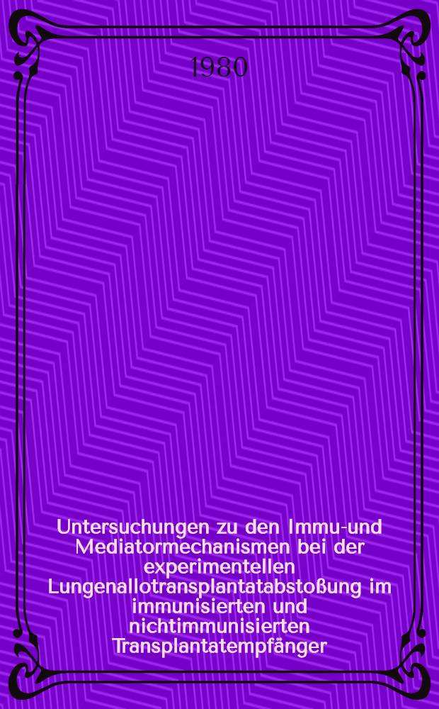 Untersuchungen zu den Immun- und Mediatormechanismen bei der experimentellen Lungenallotransplantatabstoßung im immunisierten und nichtimmunisierten Transplantatempfänger