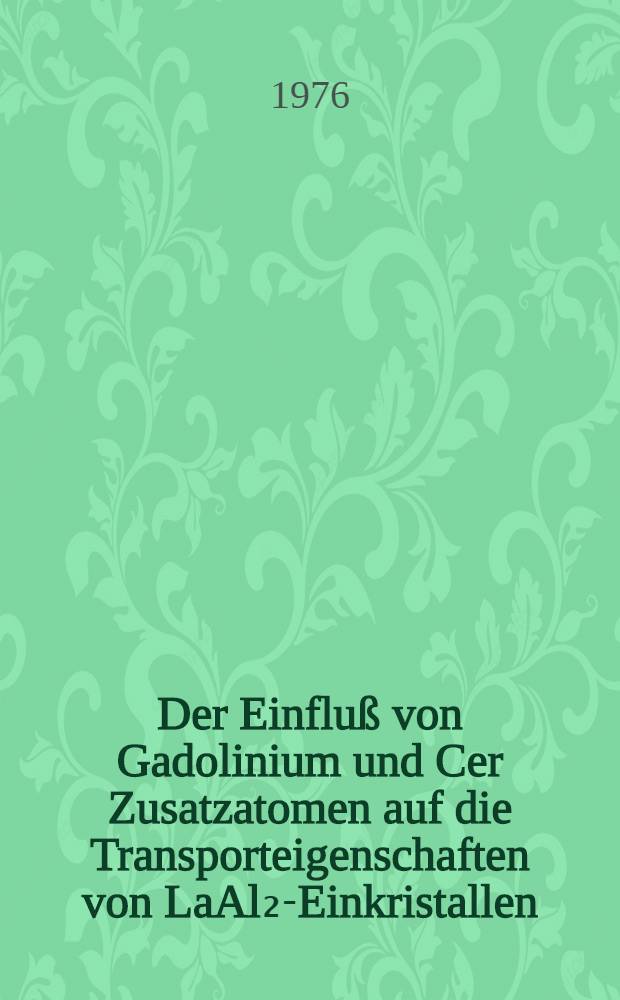Der Einfluß von Gadolinium und Cer Zusatzatomen auf die Transporteigenschaften von LaAl₂-Einkristallen : Inaug.-Diss. ... der Math-naturwiss. Fak. der Univ. zu Köln