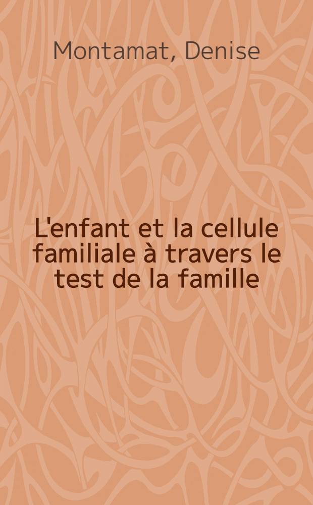 L'enfant et la cellule familiale &agrave; travers le test de la famille : Cent observations dans le cadre d'une consultation de p&eacute;dopsychiatrie : Th&egrave;se