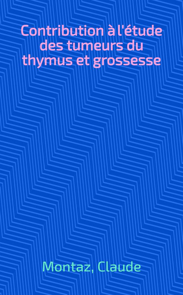 Contribution à l'étude des tumeurs du thymus et grossesse : À propos d'un cas : Thèse