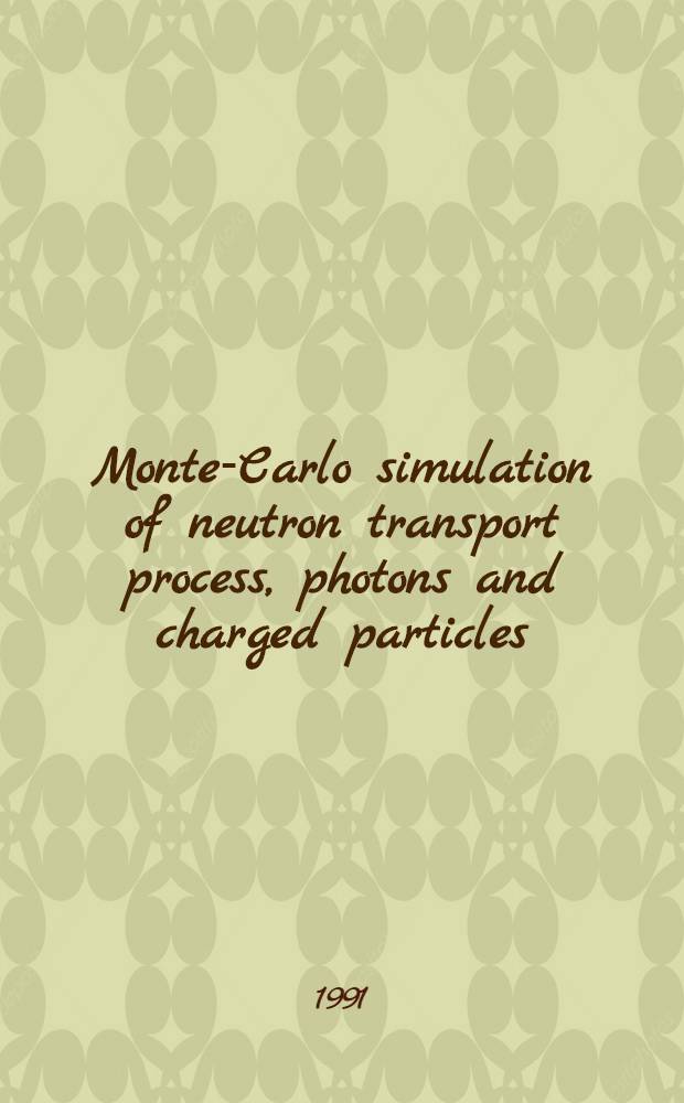 Monte-Carlo simulation of neutron transport process, photons and charged particles