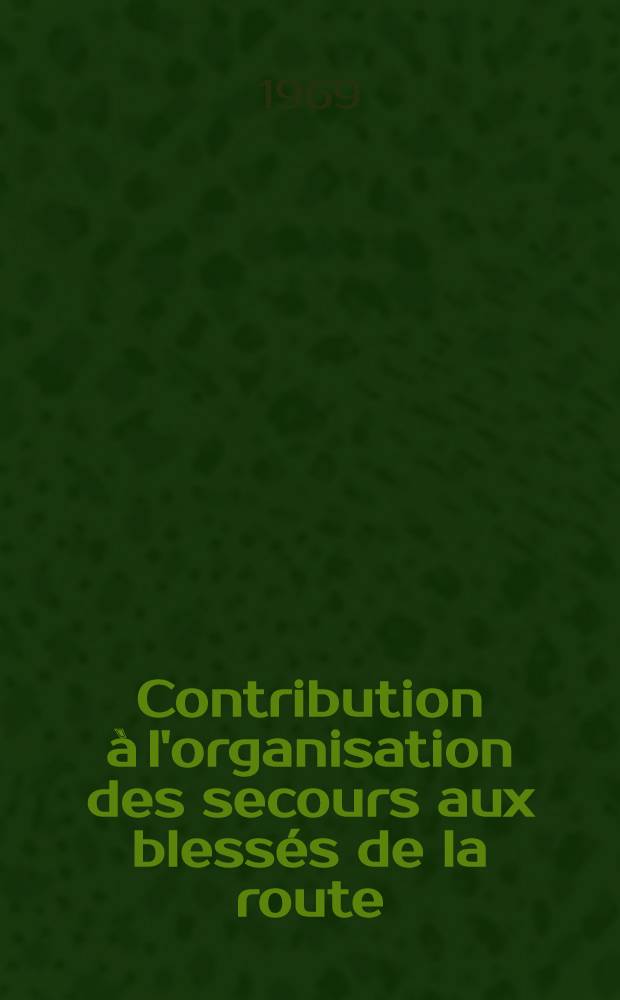 Contribution à l'organisation des secours aux blessés de la route : Étude et bilan du fonctionnement de 2 antennes mobiles de réanimation : Thèse ..