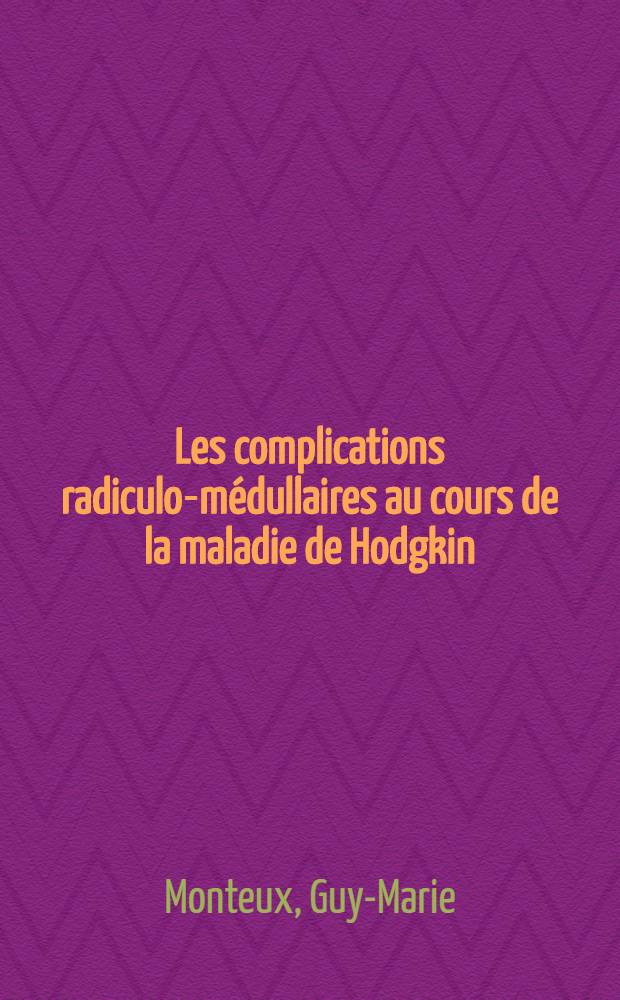 Les complications radiculo-médullaires au cours de la maladie de Hodgkin : Thèse ..