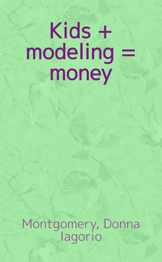 Kids + modeling = money : How to help your children succeed in modeling