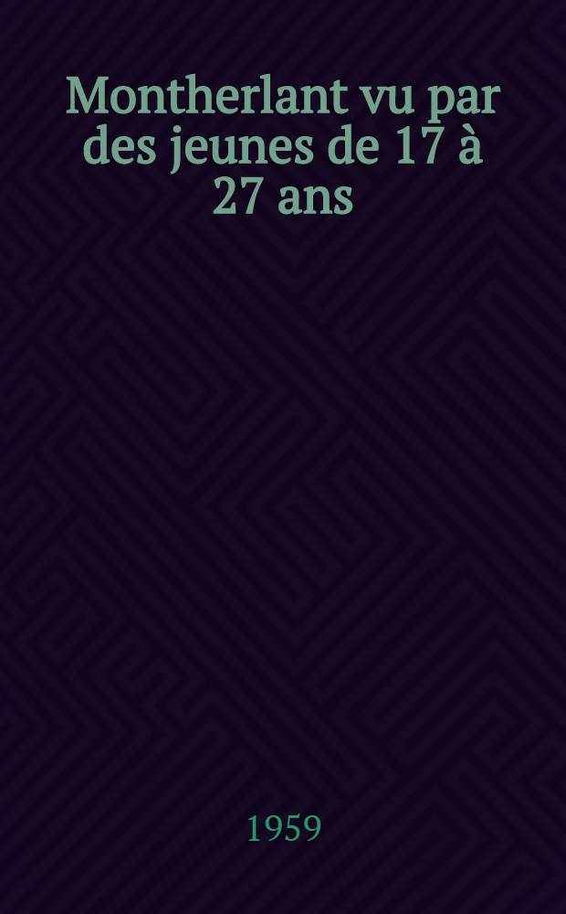 Montherlant vu par des jeunes de 17 à 27 ans