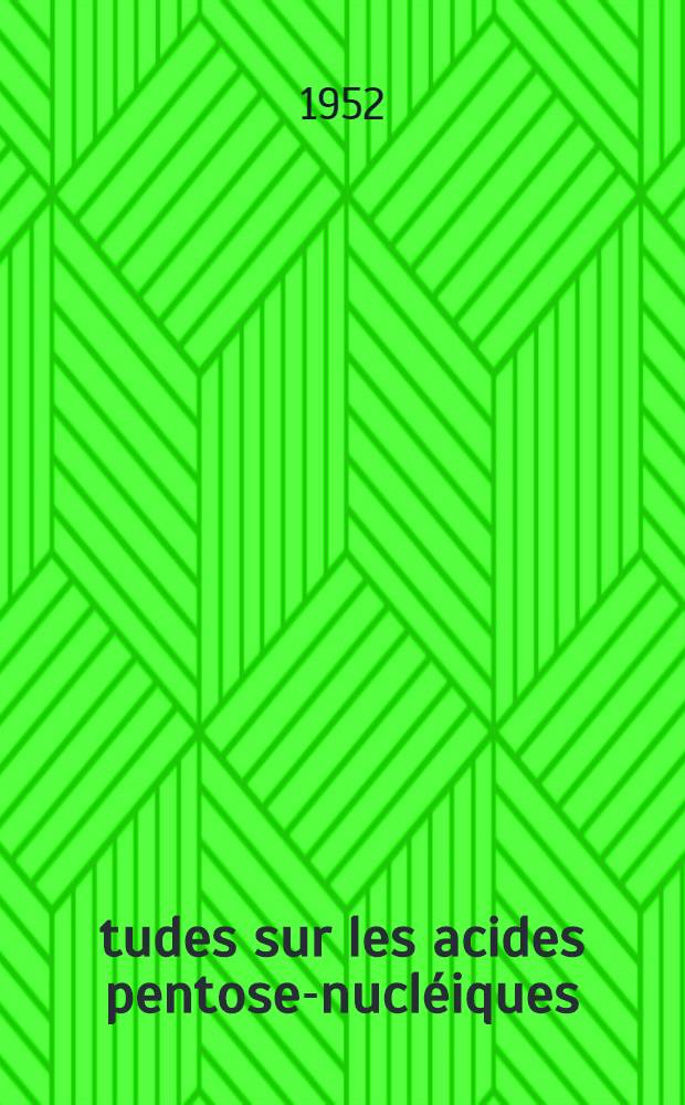Études sur les acides pentose-nucléiques: 1-re thèse; Propositions données par la Faculté: 2-e thèse: Thèses présentées à ... l'Univ. de Lille / par Jean Montreuil ..