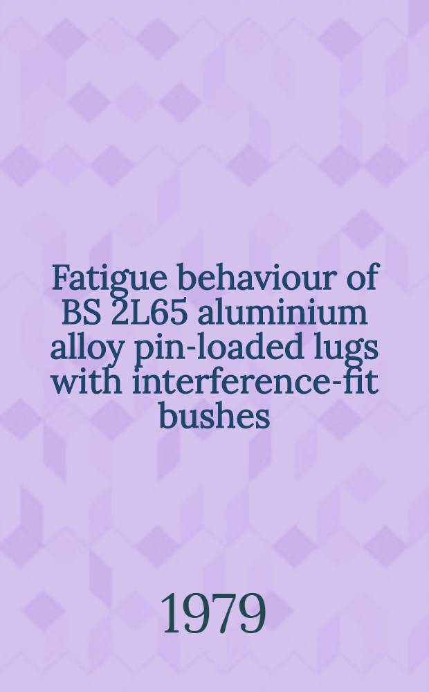 Fatigue behaviour of BS 2L65 aluminium alloy pin-loaded lugs with interference-fit bushes