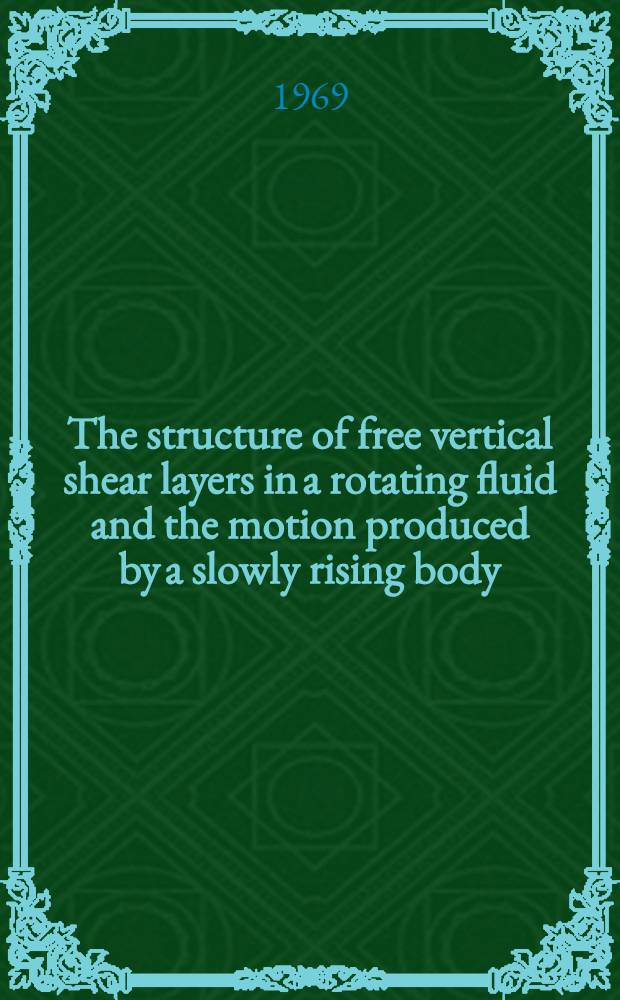 The structure of free vertical shear layers in a rotating fluid and the motion produced by a slowly rising body