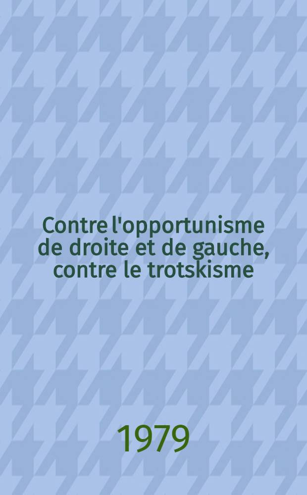 Contre l'opportunisme de droite et de gauche, contre le trotskisme