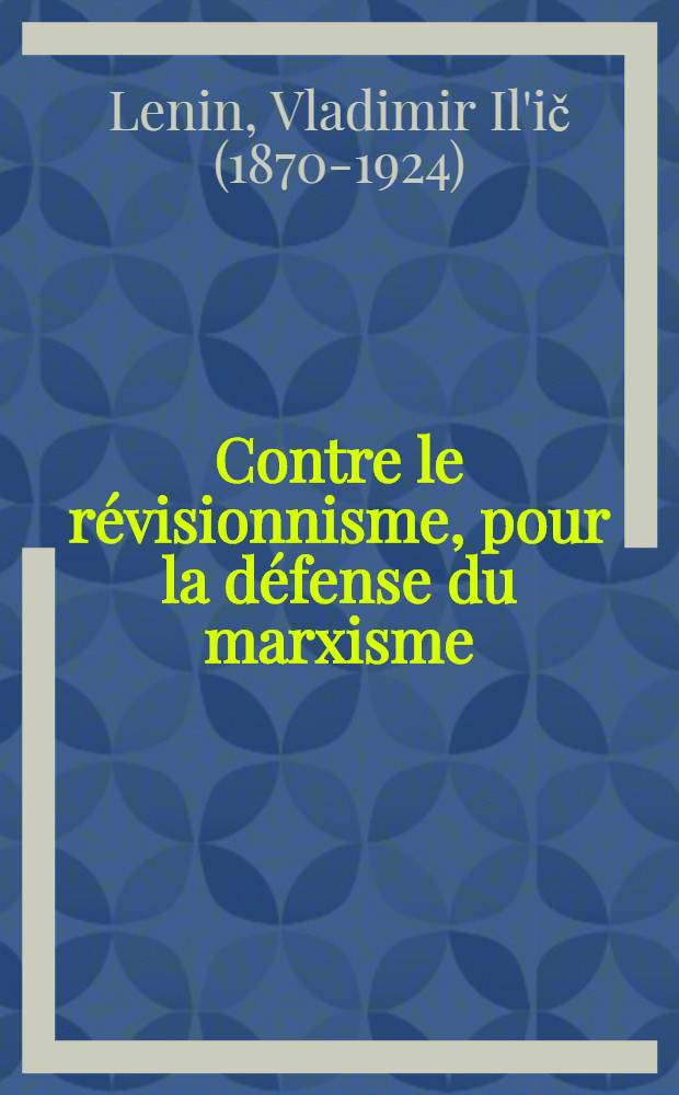 Contre le révisionnisme, pour la défense du marxisme : Art. et discours