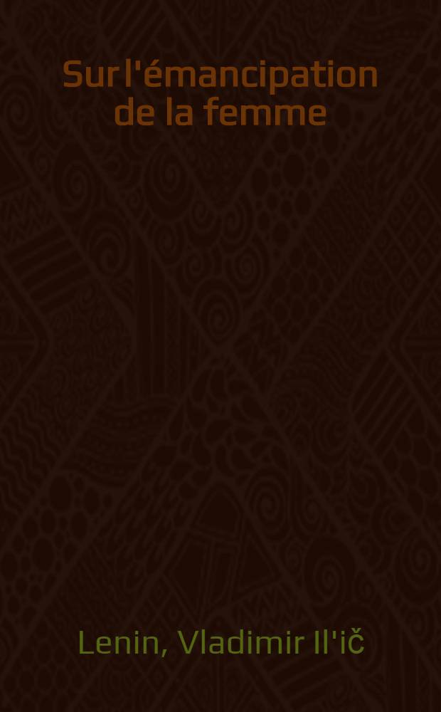 Sur l'émancipation de la femme : Recueil d'articles. Mes souvenirs sur Lénine : Extrait d'un carnet de notes