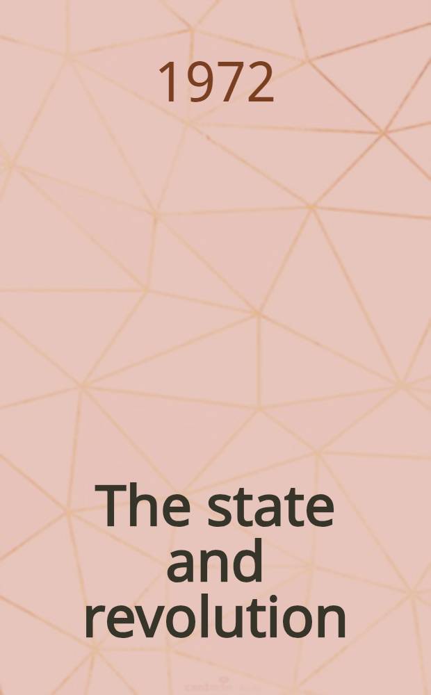 The state and revolution : The Marxist theory of the state and the tasks of the proletariat in the revolution : Transl. from the Russ.