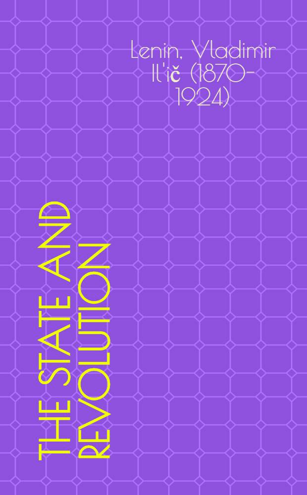 The state and revolution : The Marxist theory of the state and the tasks of the proletariat in the revolution : Transl. from the Russ.