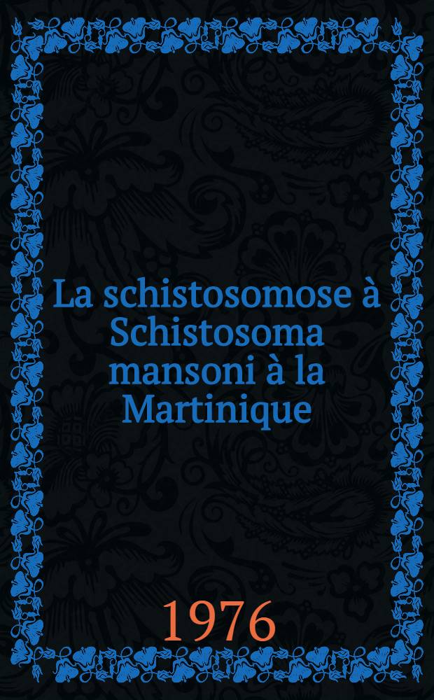 La schistosomose à Schistosoma mansoni à la Martinique : Aspects cliniques et épidémiologiques : Thèse
