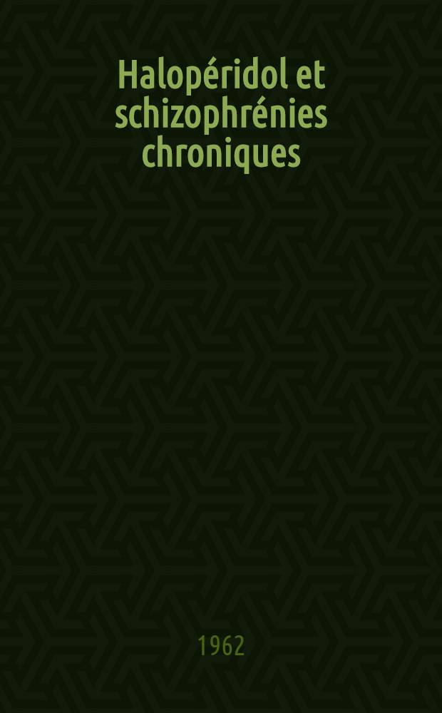 Halop&eacute;ridol et schizophr&eacute;nies chroniques : Th&egrave;se ..