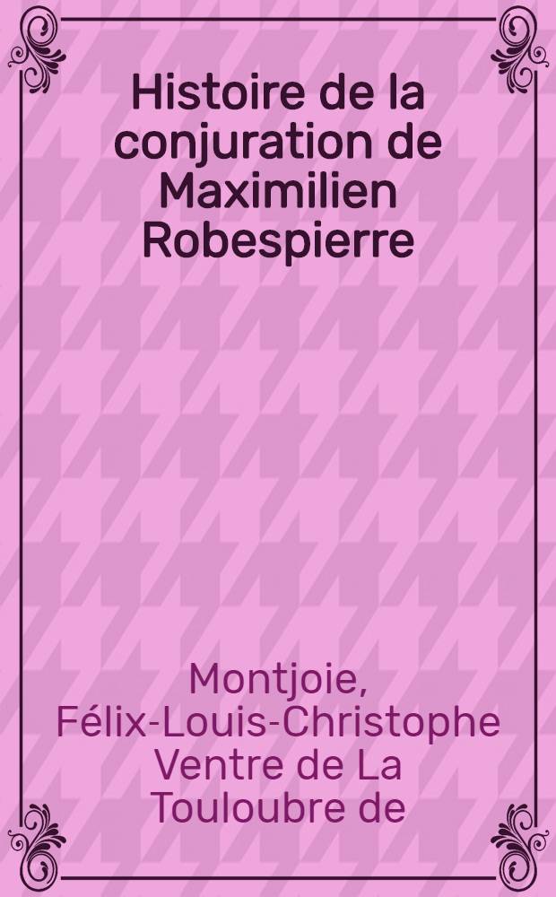 Histoire de la conjuration de Maximilien Robespierre