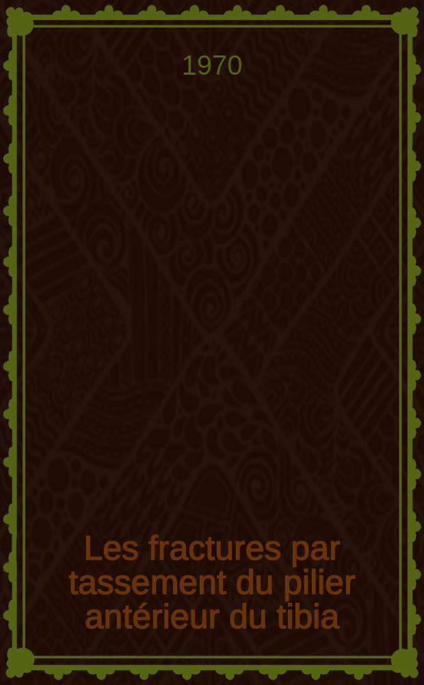 Les fractures par tassement du pilier ant&eacute;rieur du tibia : Th&egrave;se ..