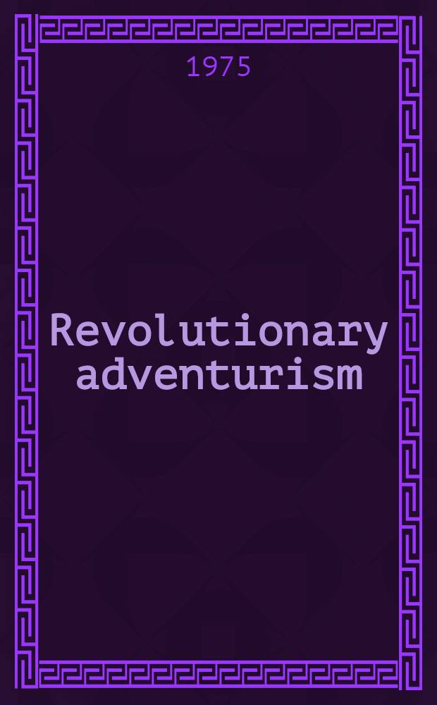 Revolutionary adventurism : A collection of articles