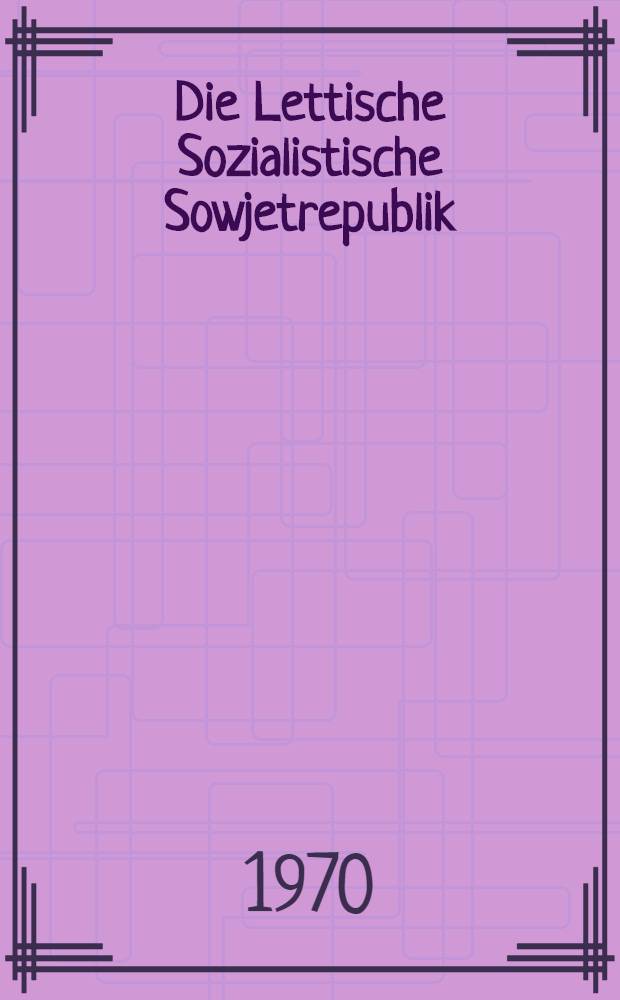 Die Lettische Sozialistische Sowjetrepublik : Kurze &Uuml;bersicht
