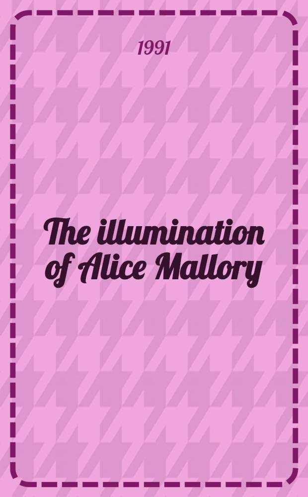 The illumination of Alice Mallory : A novel