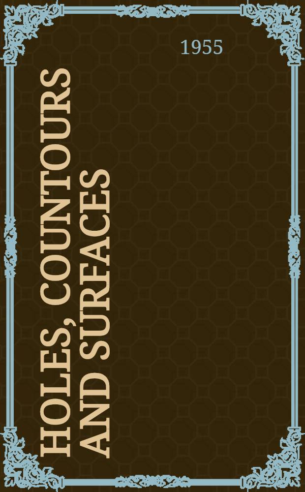 Holes, countours and surfaces: located, machined, ground and inspected by precision methods : Including woodworth circular tables