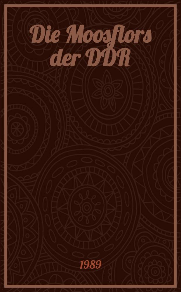 Die Moosflors der DDR : Bibliographie 1945-1987