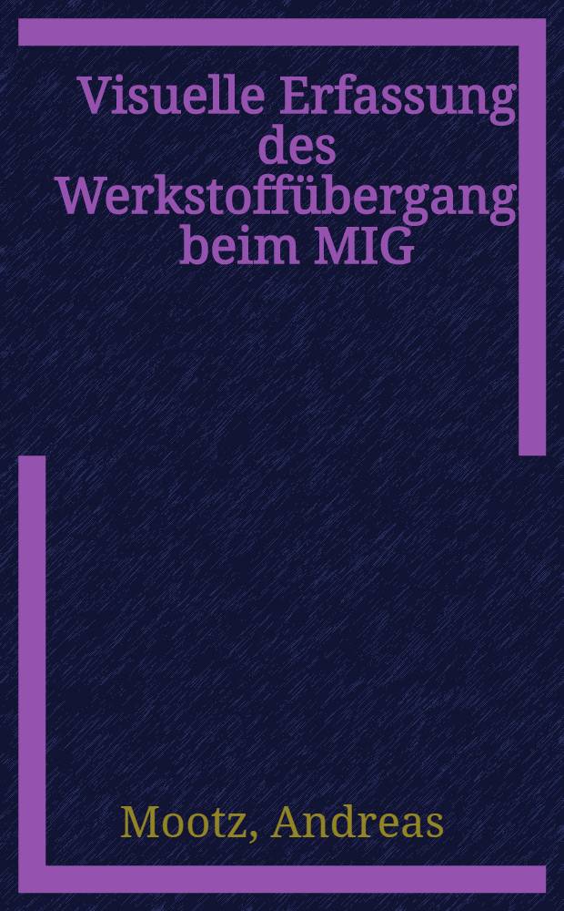 Visuelle Erfassung des Werkstoffübergangs beim MIG/MAG-Impulslichtbogenschweißen