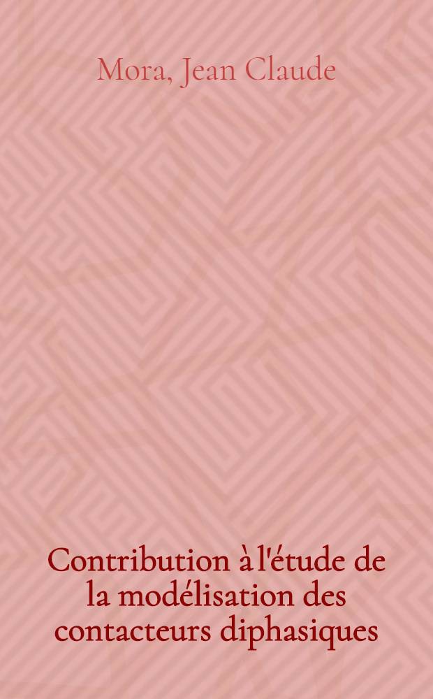 Contribution &agrave; l'&eacute;tude de la mod&eacute;lisation des contacteurs diphasiques : Th&egrave;se pr&eacute;s. &agrave; l'Inst. nat. polytechn. de Toulouse ..