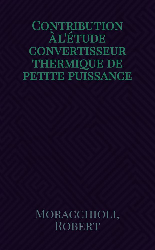 Contribution à l'étude convertisseur thermique de petite puissance : 1-re thèse prés. ... à l'Univ. sci. et méd. de Grenoble ..