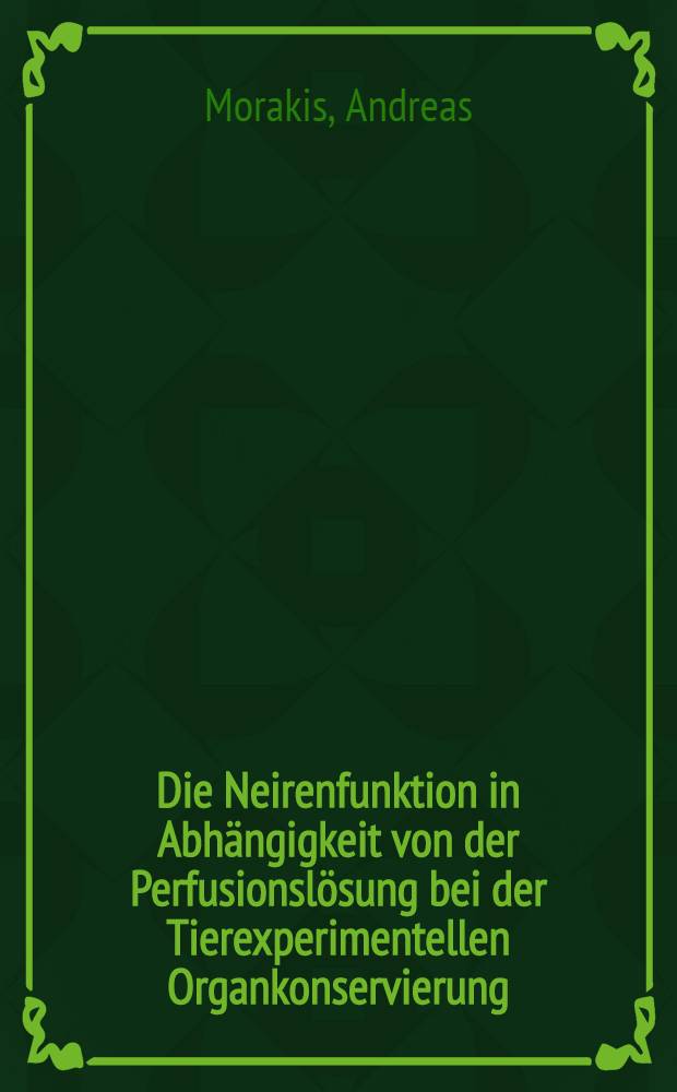 Die Neirenfunktion in Abhängigkeit von der Perfusionslösung bei der Tierexperimentellen Organkonservierung : Inaug.-Diss. ... der ... Med. Fak. der ... Univ. zu Bonn