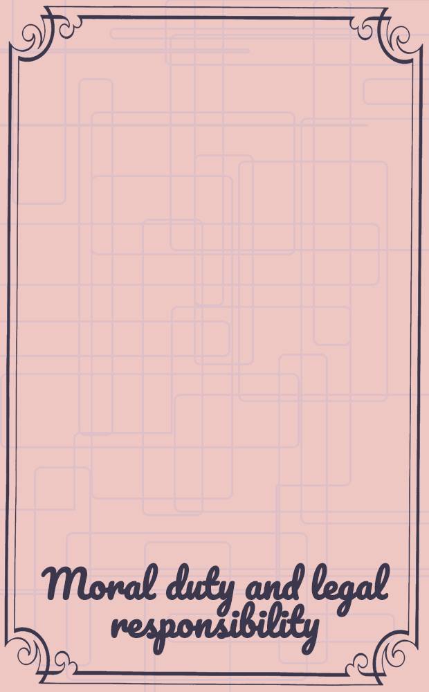 Moral duty and legal responsibility : A philosophical - legal casebook