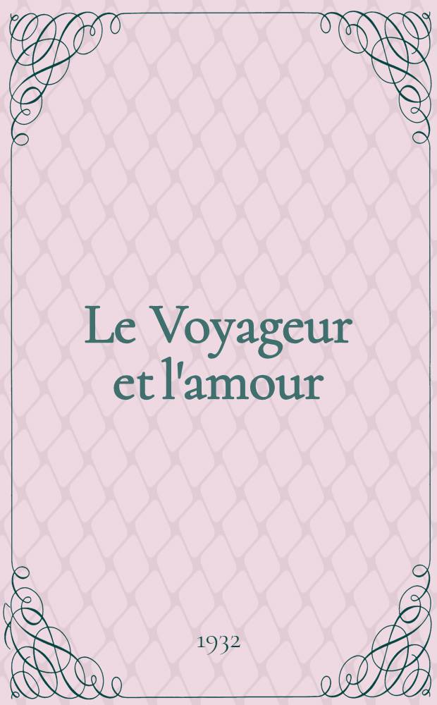 Le Voyageur et l'amour : Pièce en deux actes