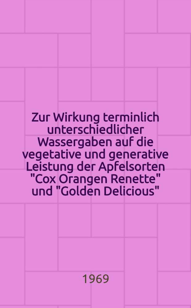 Zur Wirkung terminlich unterschiedlicher Wassergaben auf die vegetative und generative Leistung der Apfelsorten "Cox Orangen Renette" und "Golden Delicious" : Diss. ... vorgelegt der ... Agrarwissenschaftlichen Fakult&auml;t der Univ. Hohenheim ..