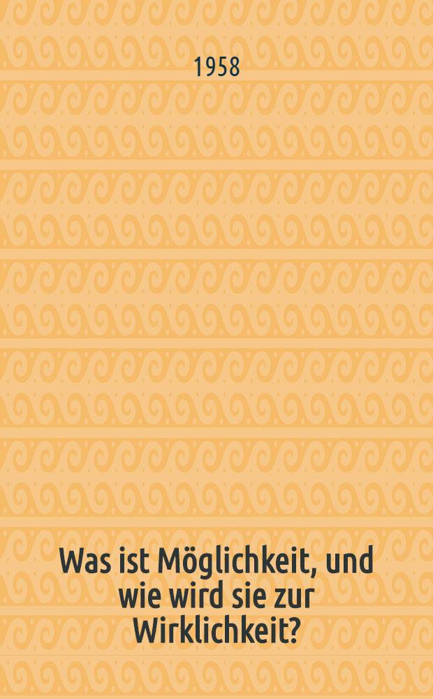 Was ist Möglichkeit, und wie wird sie zur Wirklichkeit?