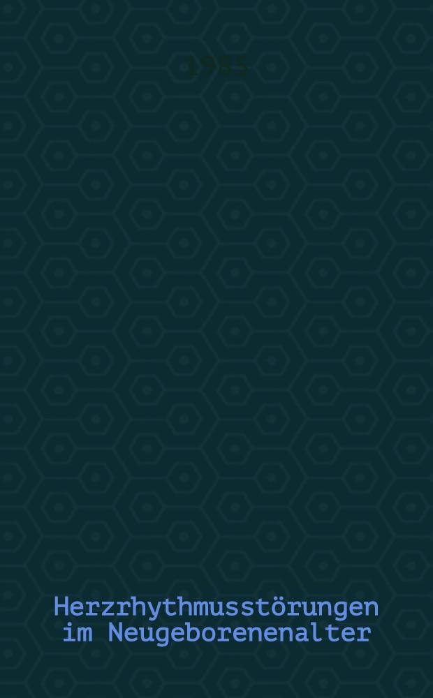 Herzrhythmusstörungen im Neugeborenenalter : Inaug.-Diss