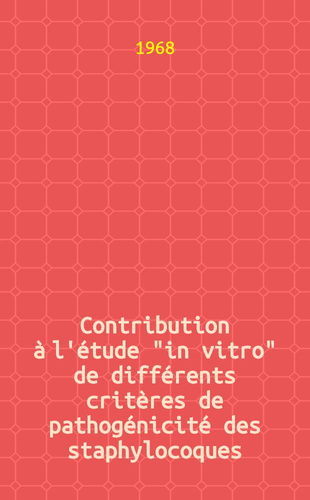 Contribution à l'étude "in vitro" de différents critères de pathogénicité des staphylocoques : Études de 253 souches isolées de produits pathologiques : Thèse ..