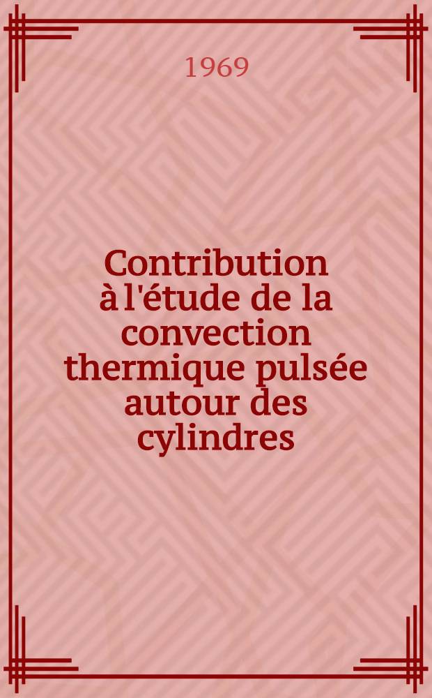 Contribution à l'étude de la convection thermique pulsée autour des cylindres : Article recouvrant en partie la thèse ..