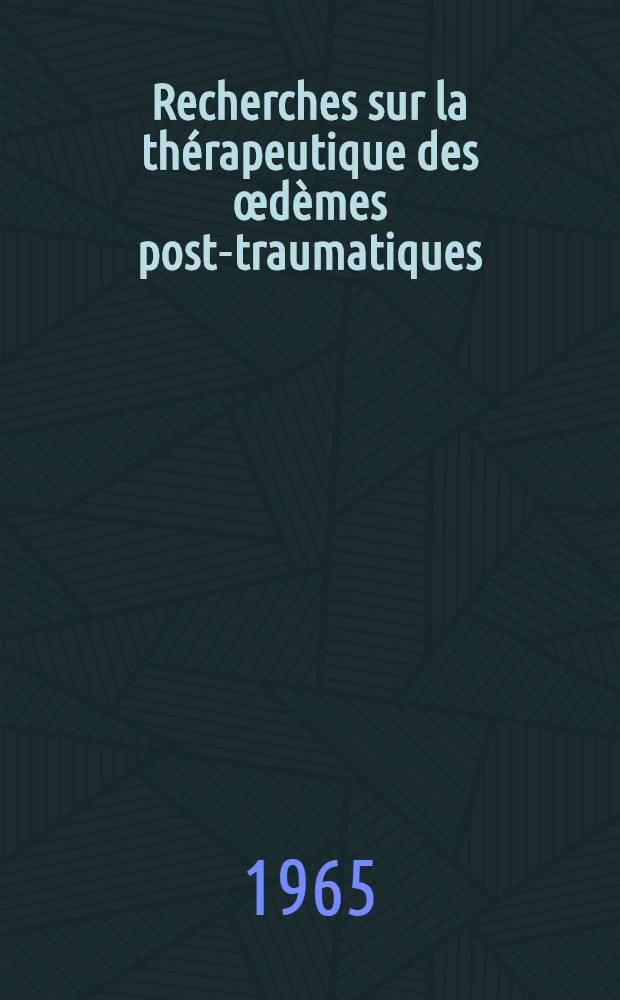 Recherches sur la thérapeutique des œdèmes post-traumatiques : Thèse ..