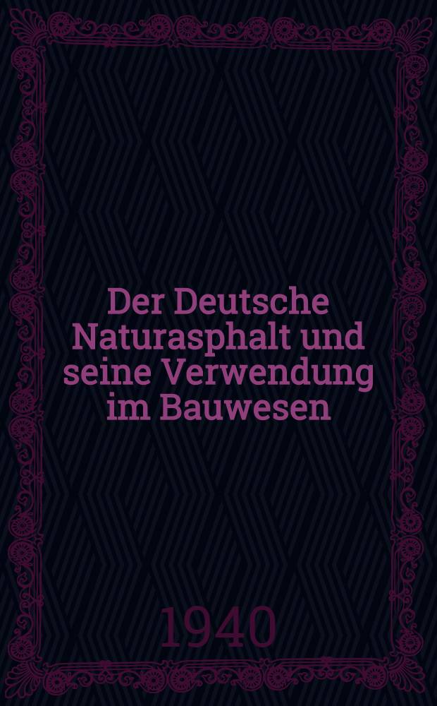 Der Deutsche Naturasphalt und seine Verwendung im Bauwesen : Ein Handbuch für die Praxis