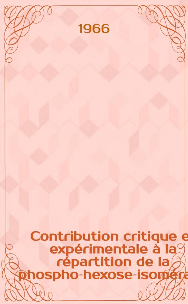 Contribution critique et expérimentale à la répartition de la phospho-hexose-isomérase : Thèse ..