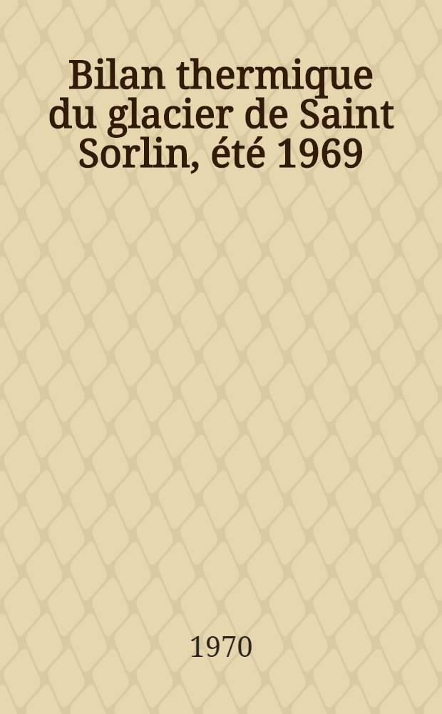 Bilan thermique du glacier de Saint Sorlin, été 1969 : Thèse prés. à la Fac. des sciences de l'Univ. de Grenoble ..