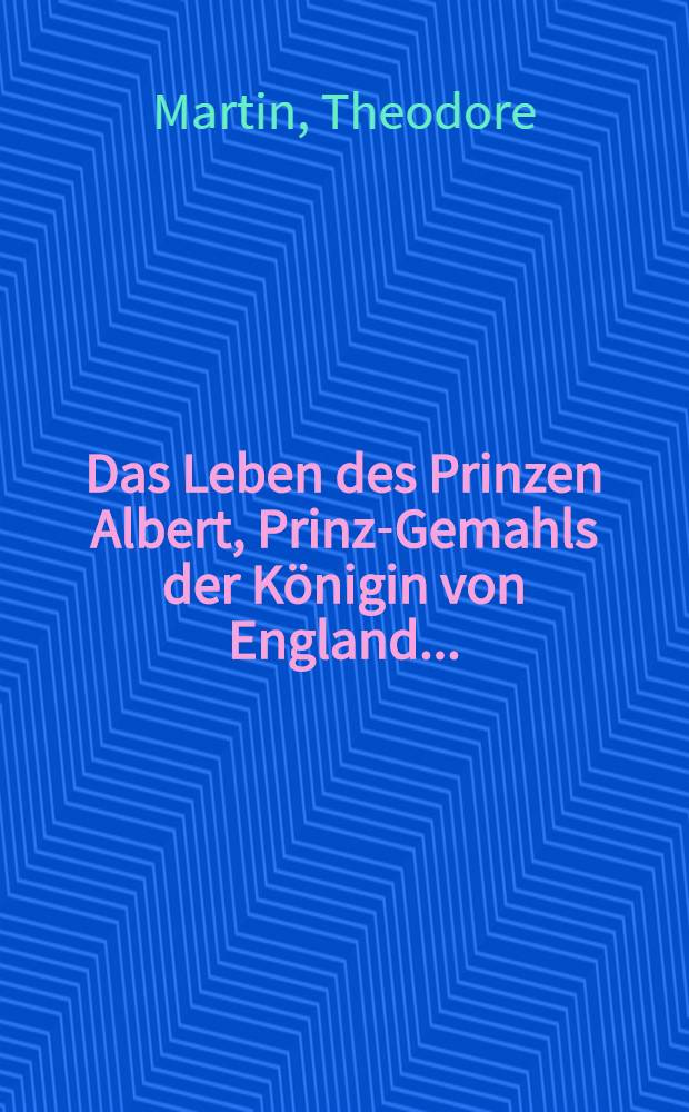 Das Leben des Prinzen Albert, Prinz-Gemahls der Königin von England ... : Bd. 2-3