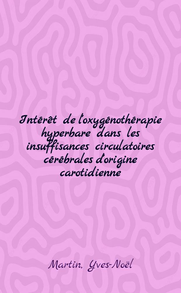 Intérêt de l'oxygénothérapie hyperbare dans les insuffisances circulatoires cérébrales d'origine carotidienne : Thèse ..