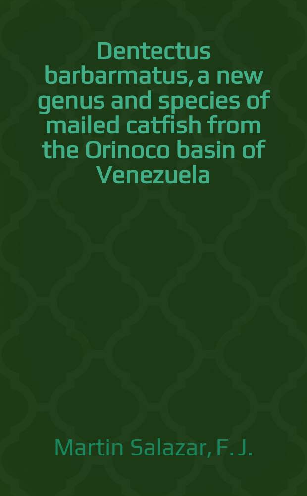 Dentectus barbarmatus, a new genus and species of mailed catfish from the Orinoco basin of Venezuela (Pisces, Siluriformes, Loricariidae)