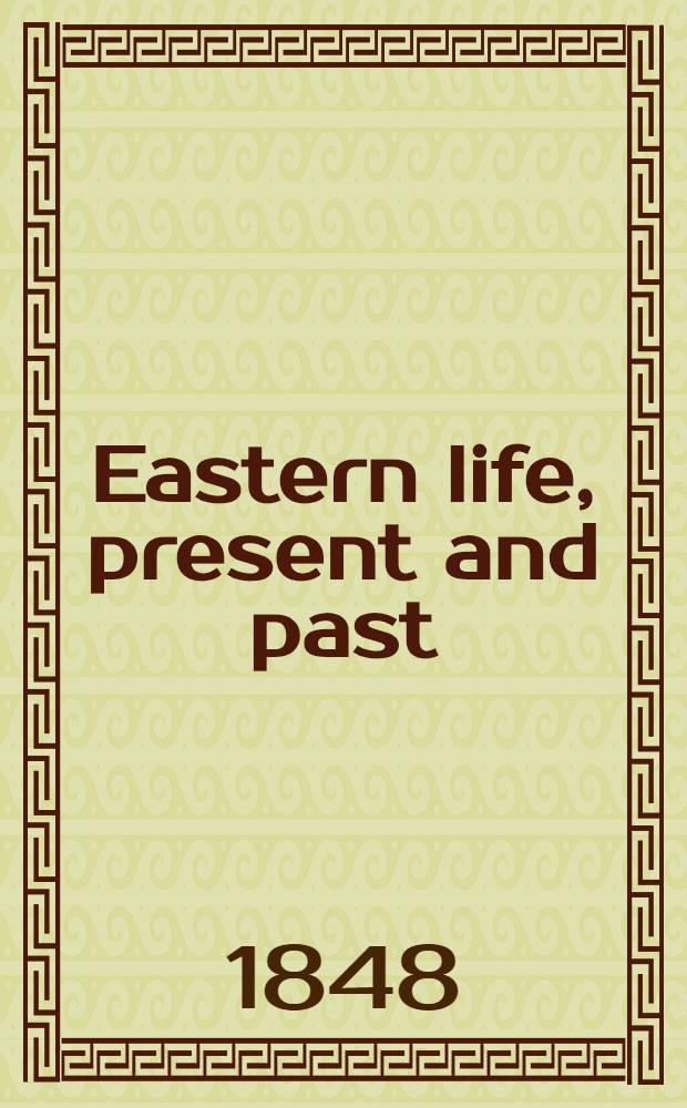 Eastern life, present and past : Complete in 1 vol