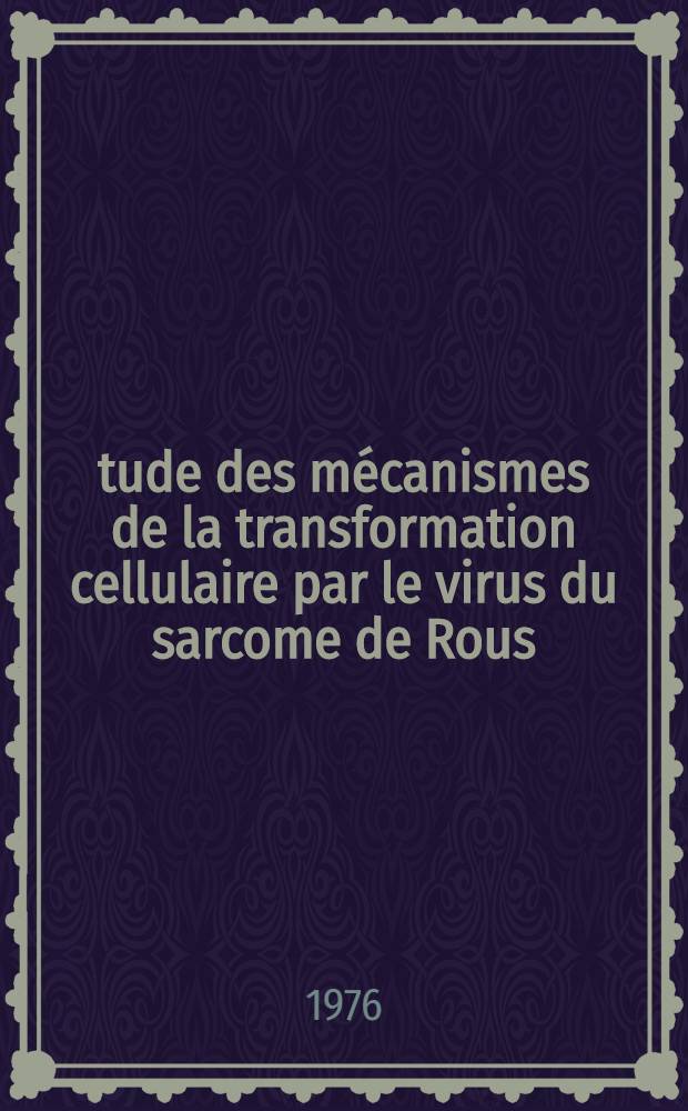 Étude des mécanismes de la transformation cellulaire par le virus du sarcome de Rous : Thèse prés. à l'Univ. de Paris-Sud